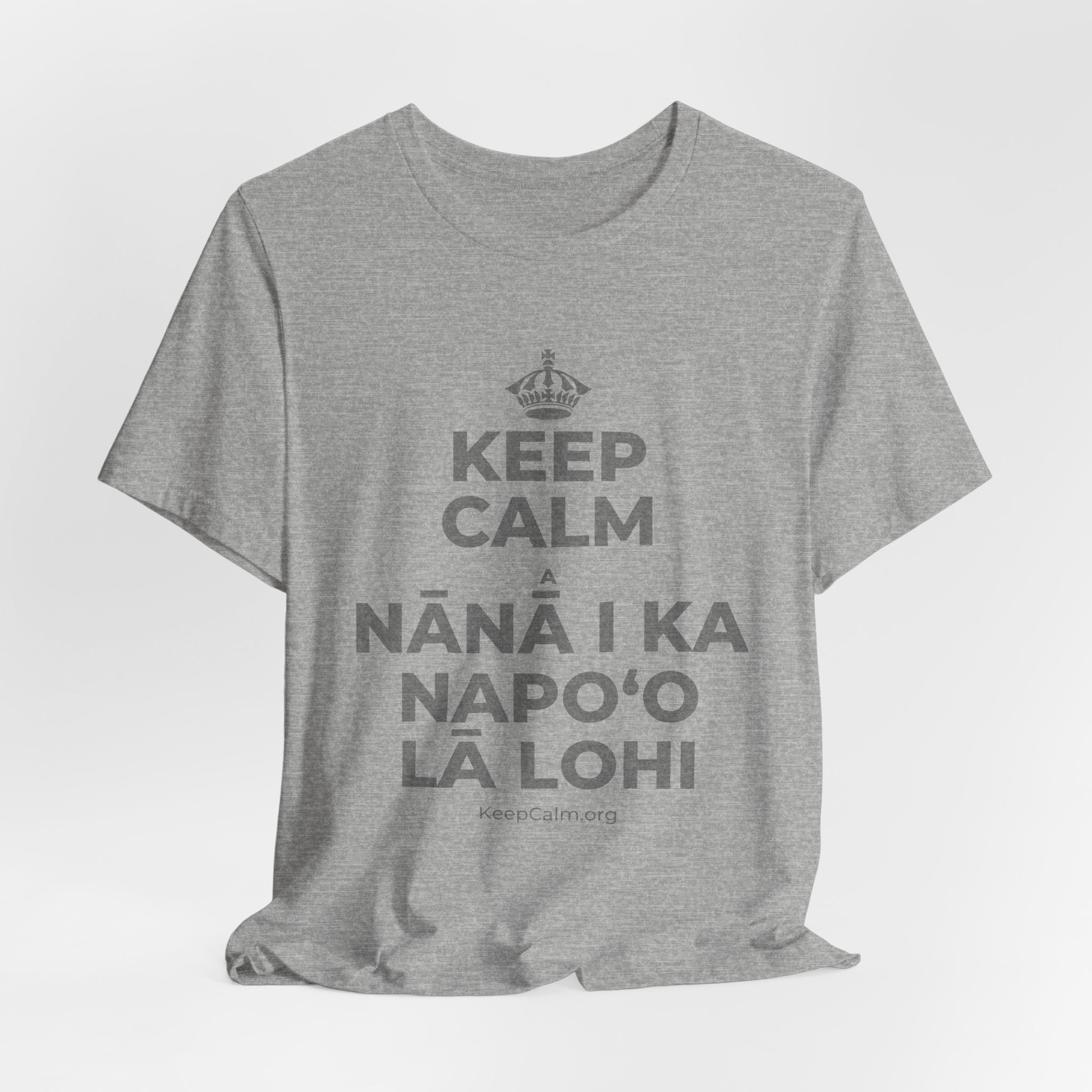 KEEP CALM A NĀNĀ I KA NAPOʻO LĀ LOHI T-Shirt (White–Asphalt)