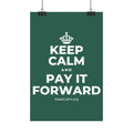KEEP CALM AND PAY IT FORWARD Satin Poster