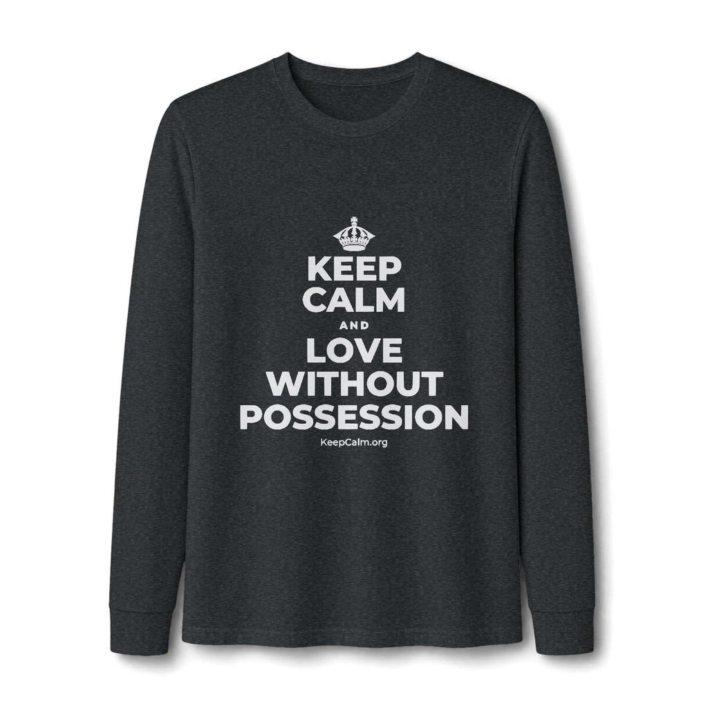 KEEP CALM AND LOVE WITHOUT POSSESSION Long Sleeve Tee