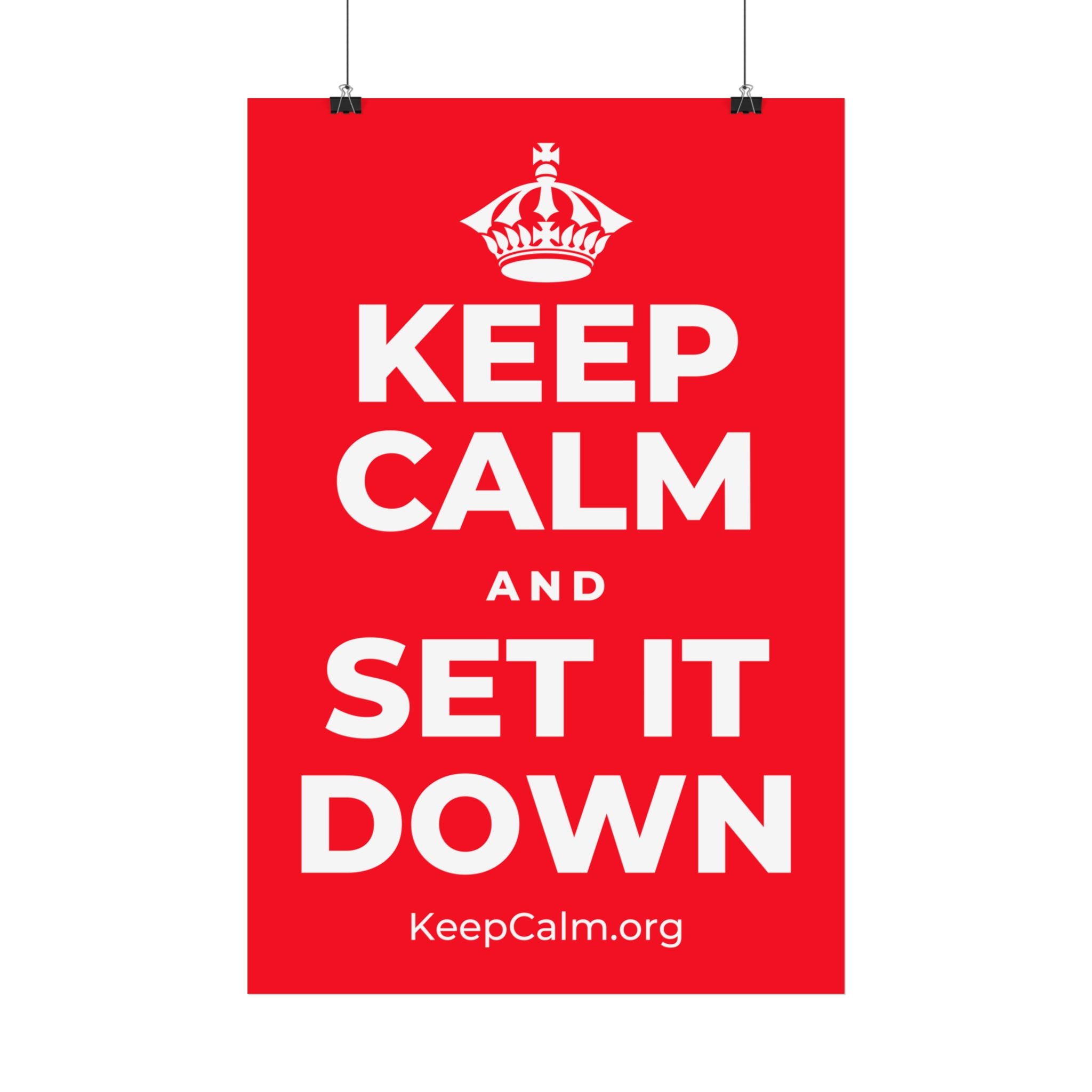 KEEP CALM AND SET IT DOWN Satin Poster