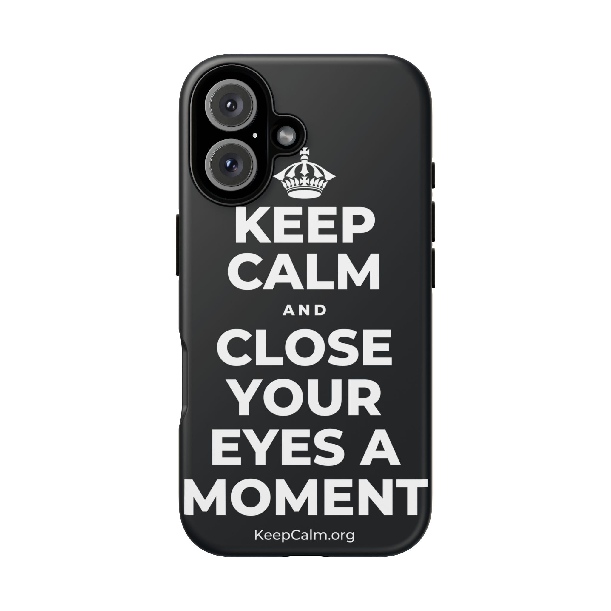 KEEP CALM AND CLOSE YOUR EYES A MOMENT Phone Case (Dark)