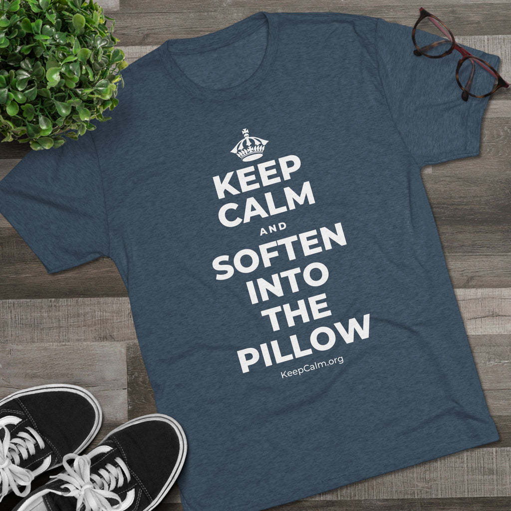 KEEP CALM AND SOFTEN INTO THE PILLOW Tri-Blend Tee