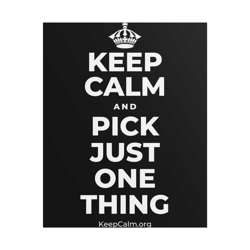 KEEP CALM AND PICK JUST ONE THING Poster