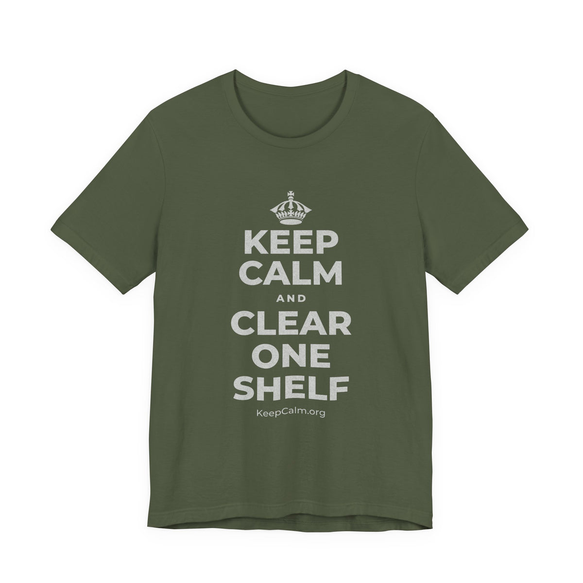 KEEP CALM AND CLEAR ONE SHELF T-Shirt (Military Green–Autumn)