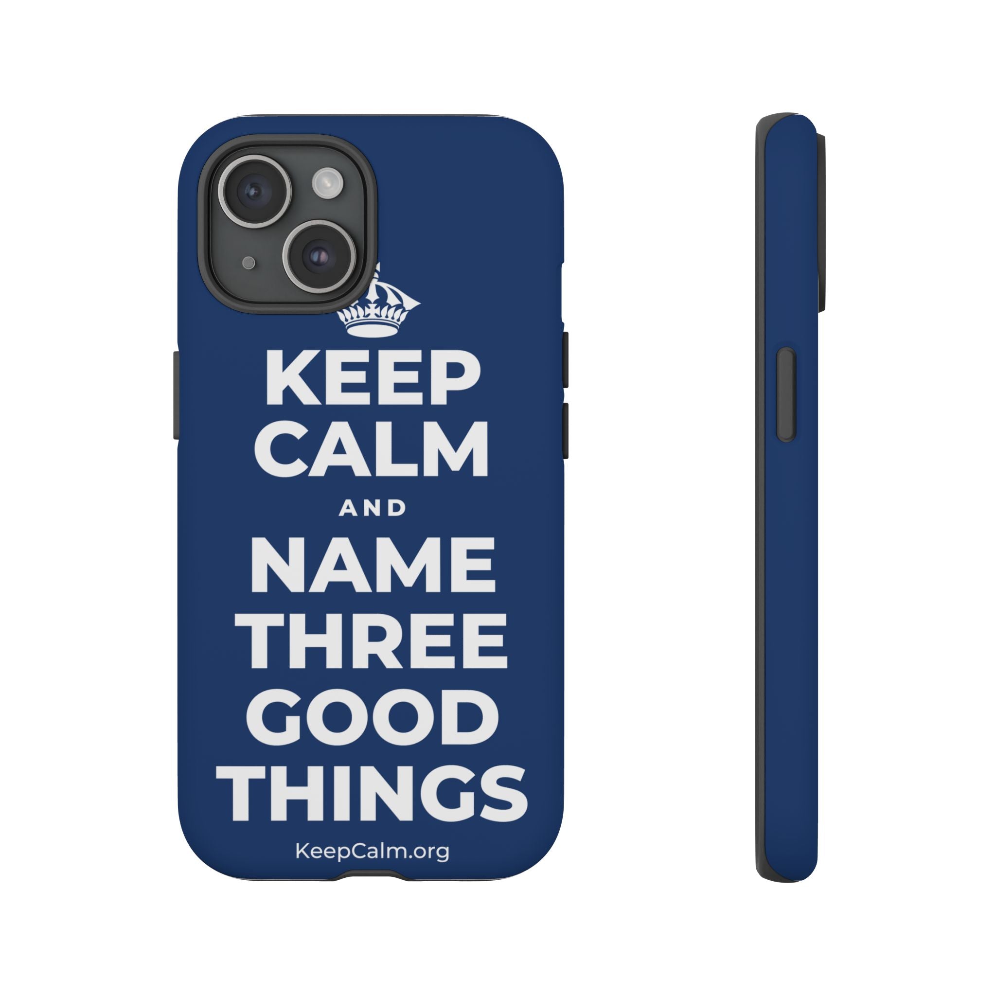 KEEP CALM AND NAME THREE GOOD THINGS Phone Case