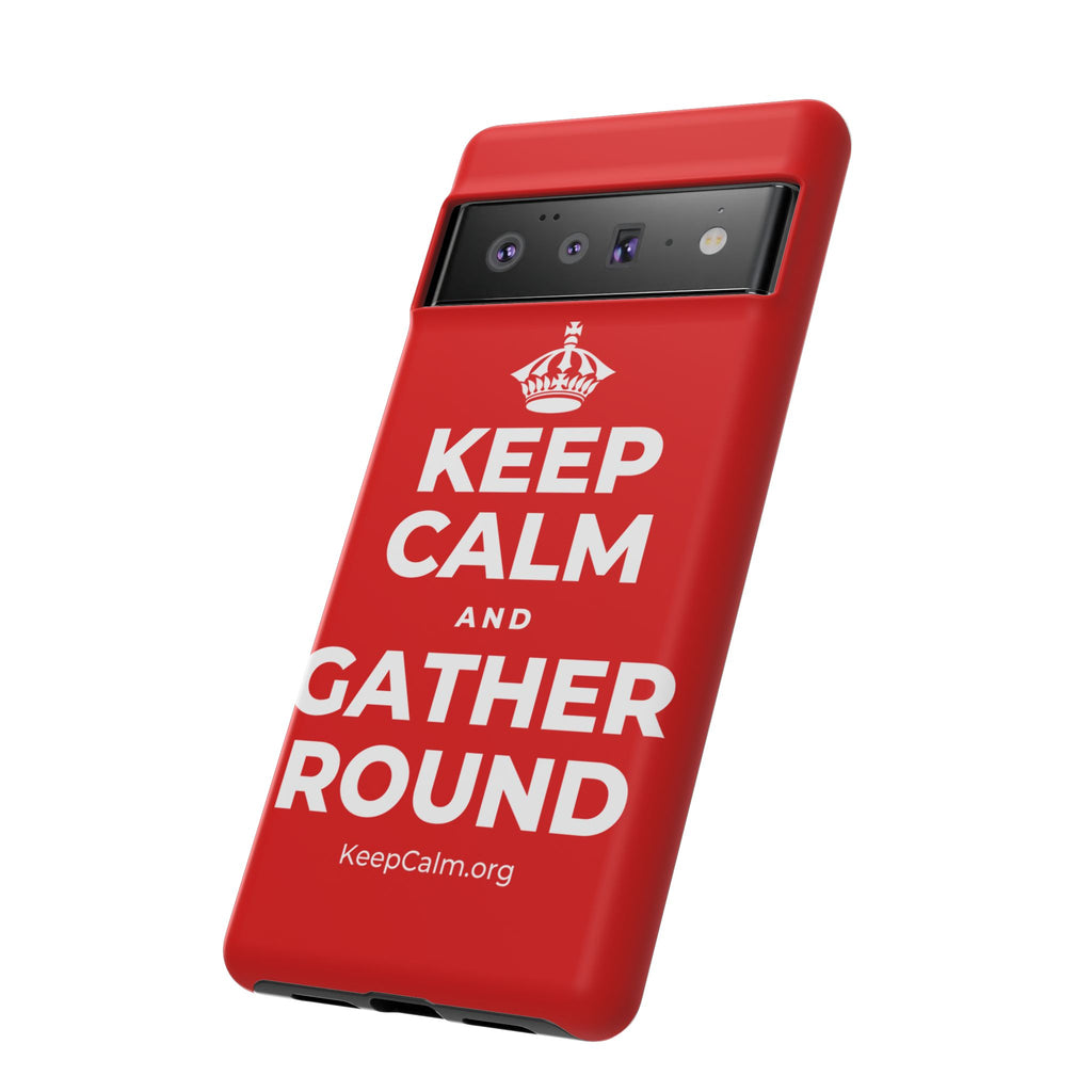 KEEP CALM AND GATHER ROUND Phone Case