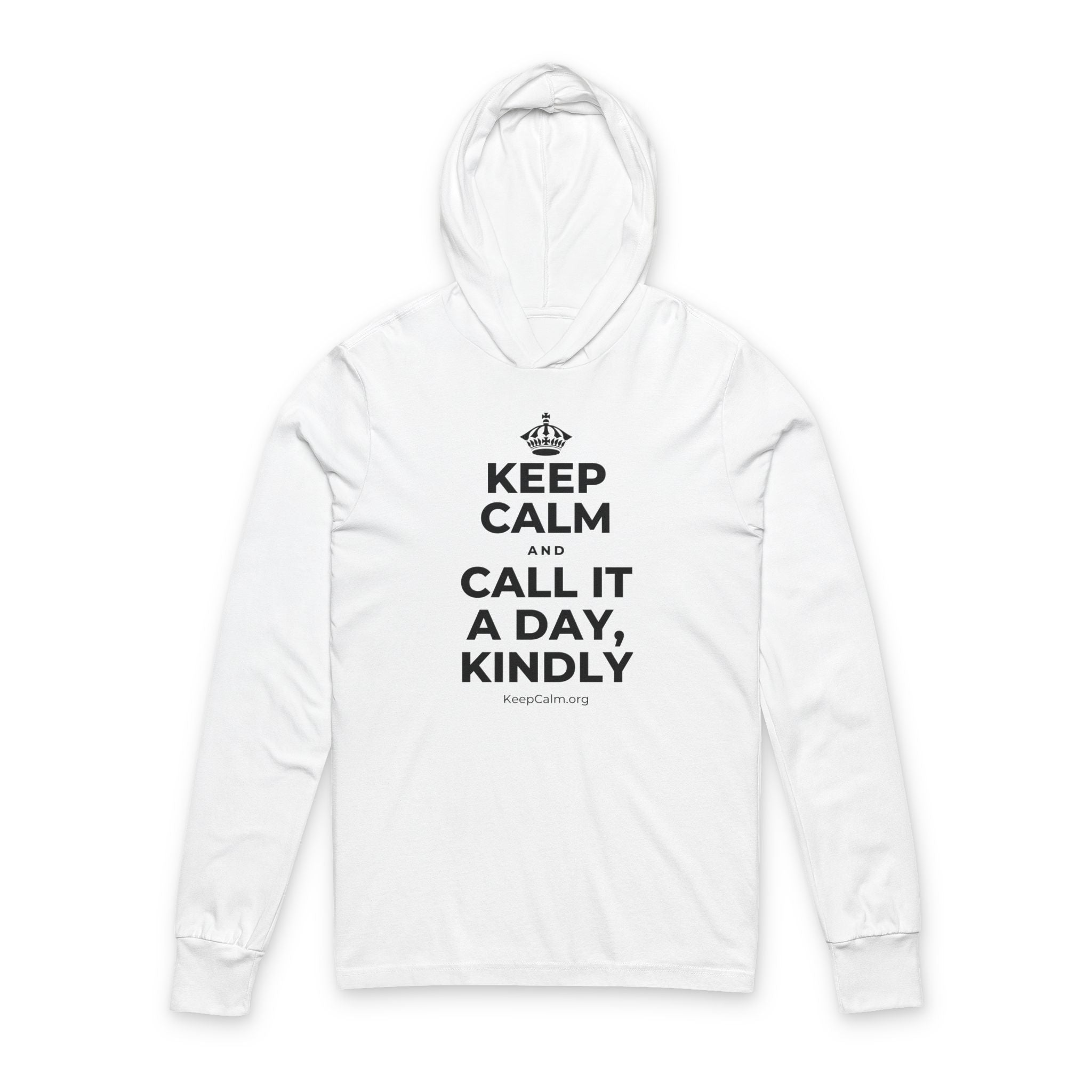 KEEP CALM AND CALL IT A DAY, KINDLY Hooded Long Sleeve Tee