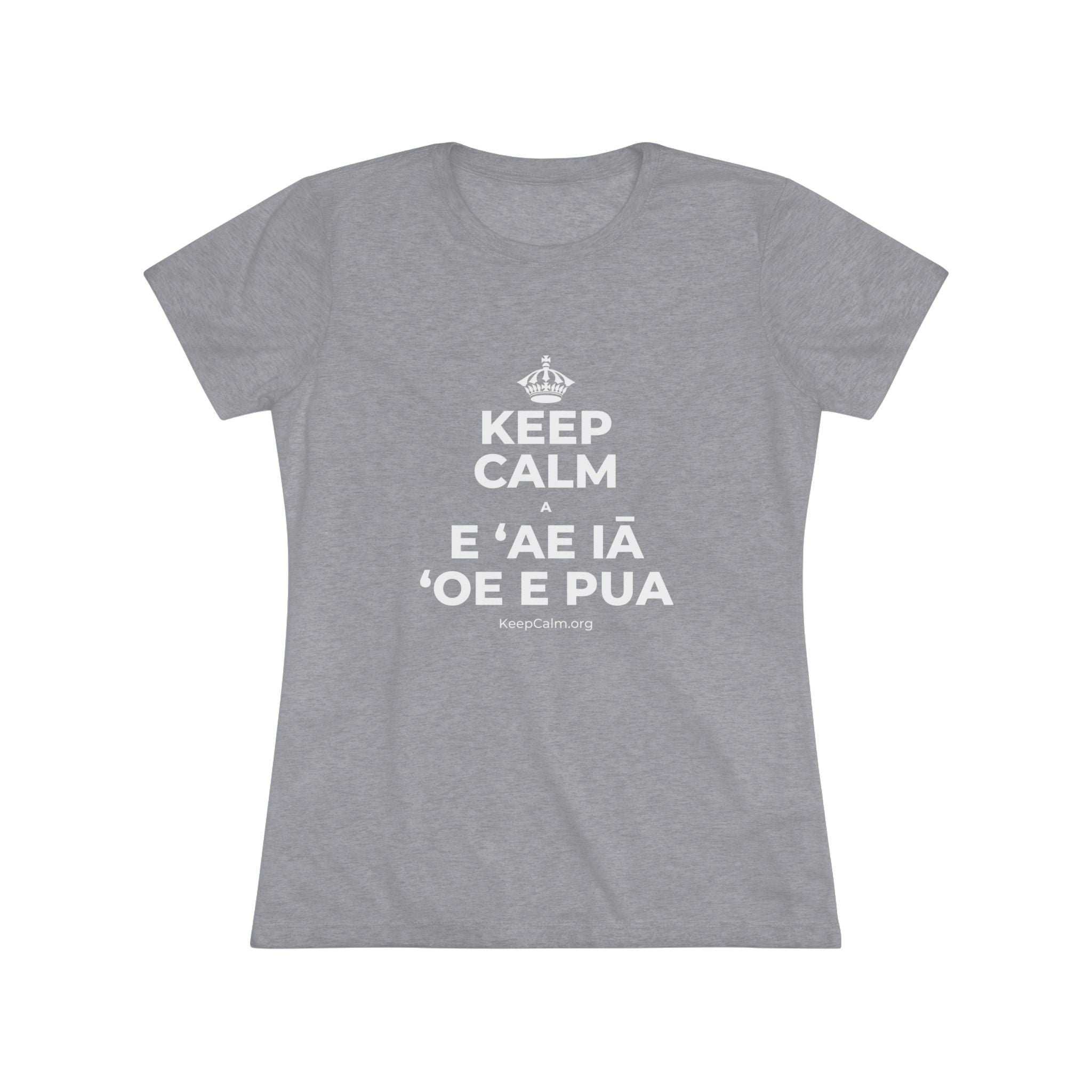 KEEP CALM A E ʻAE IĀ ʻOE E PUA Women's Tri-Blend Tee