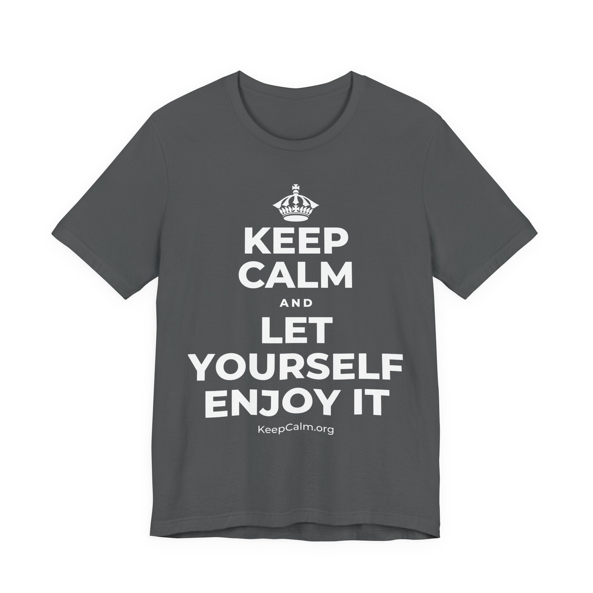 KEEP CALM AND LET YOURSELF ENJOY IT T-Shirt (White–Asphalt)