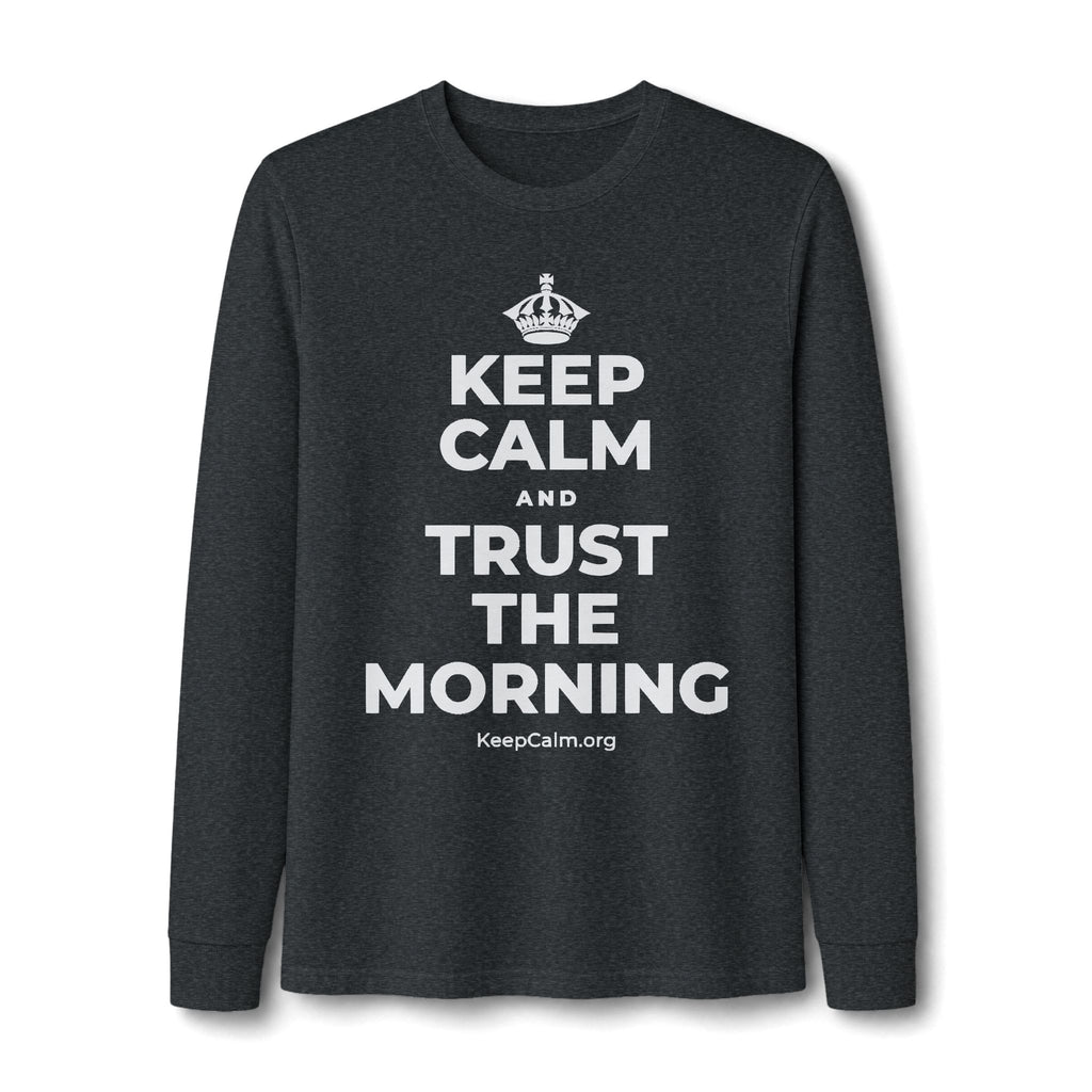 KEEP CALM AND TRUST THE MORNING Long Sleeve Tee
