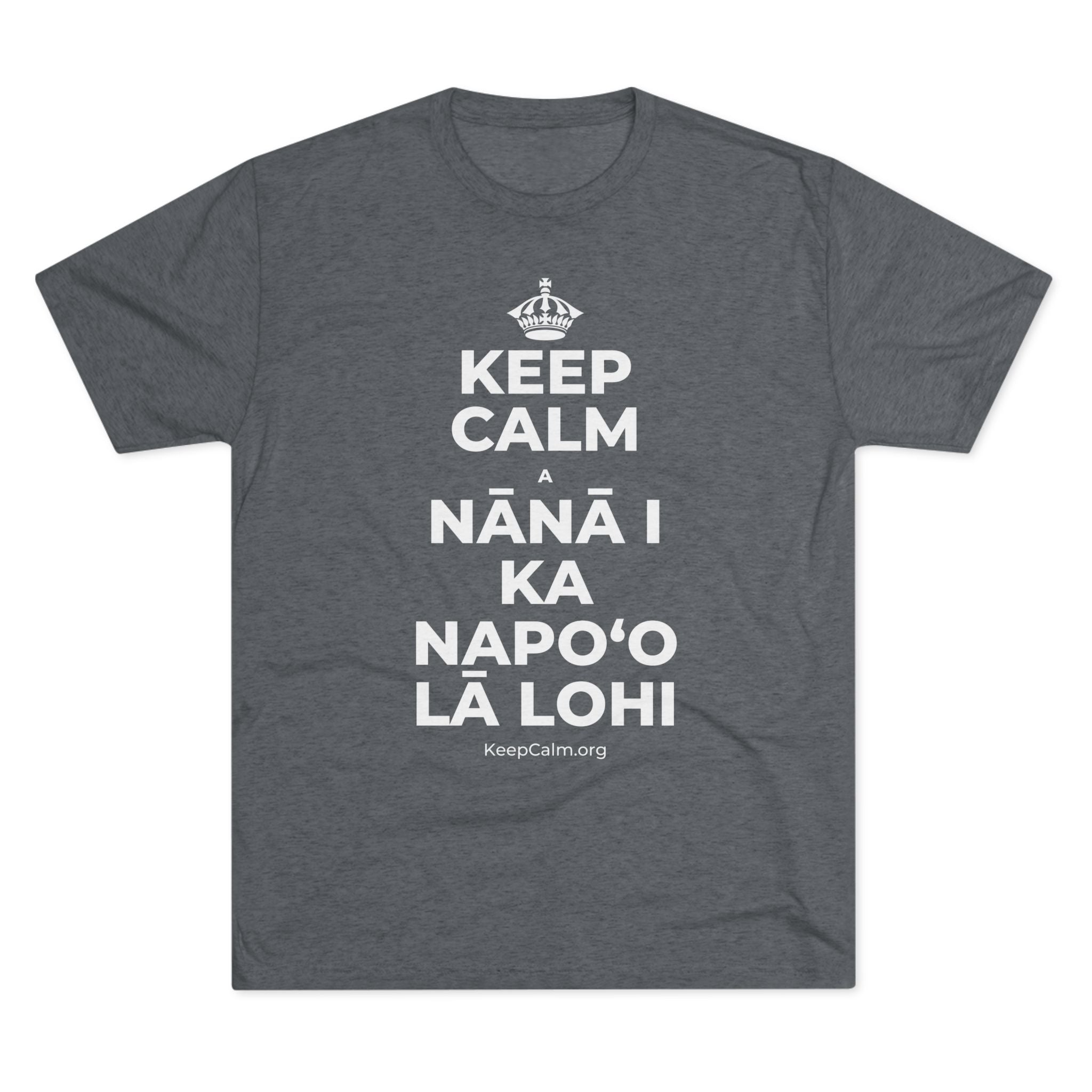 KEEP CALM A NĀNĀ I KA NAPOʻO LĀ LOHI Tri-Blend Tee