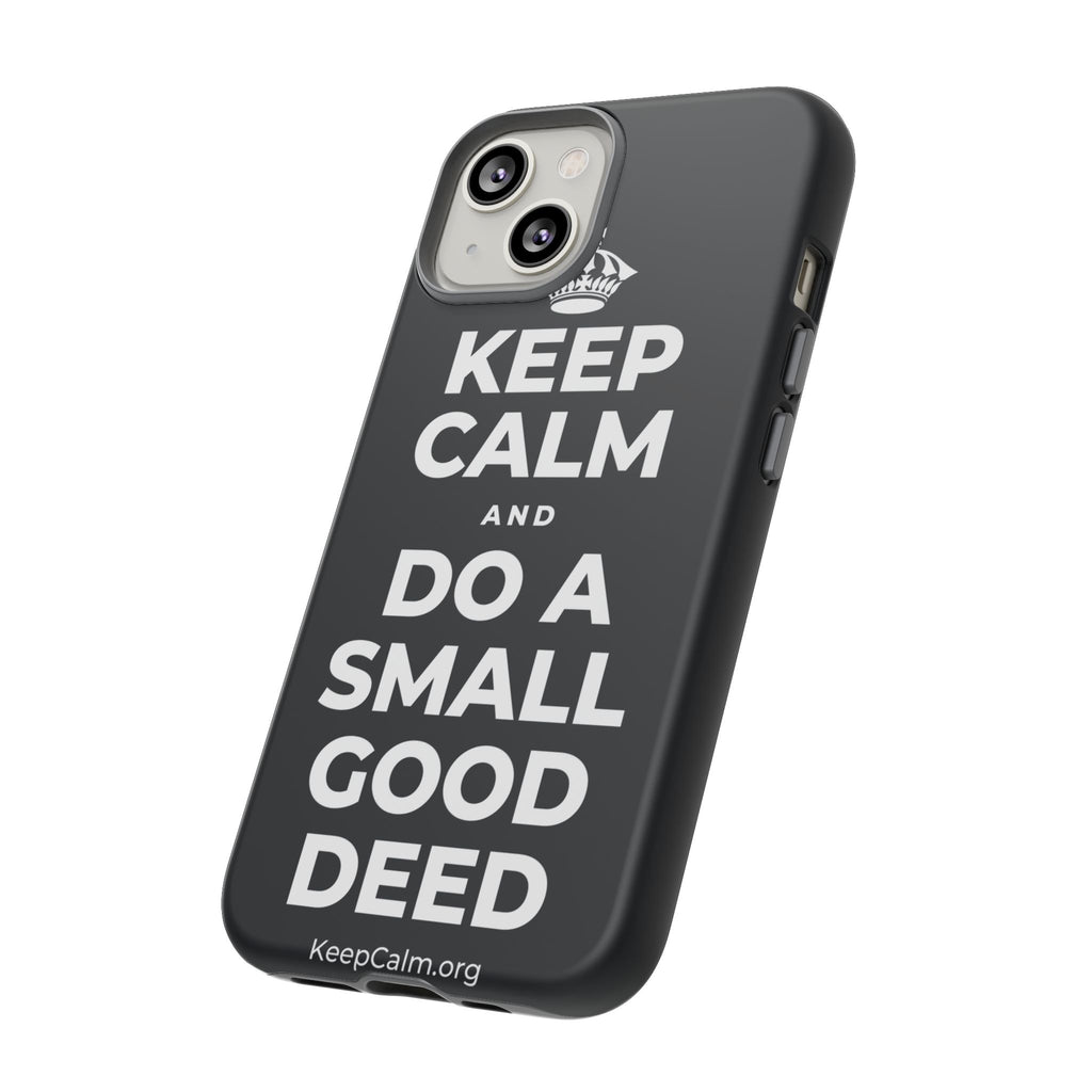 KEEP CALM AND DO A SMALL GOOD DEED Phone Case (Dark)