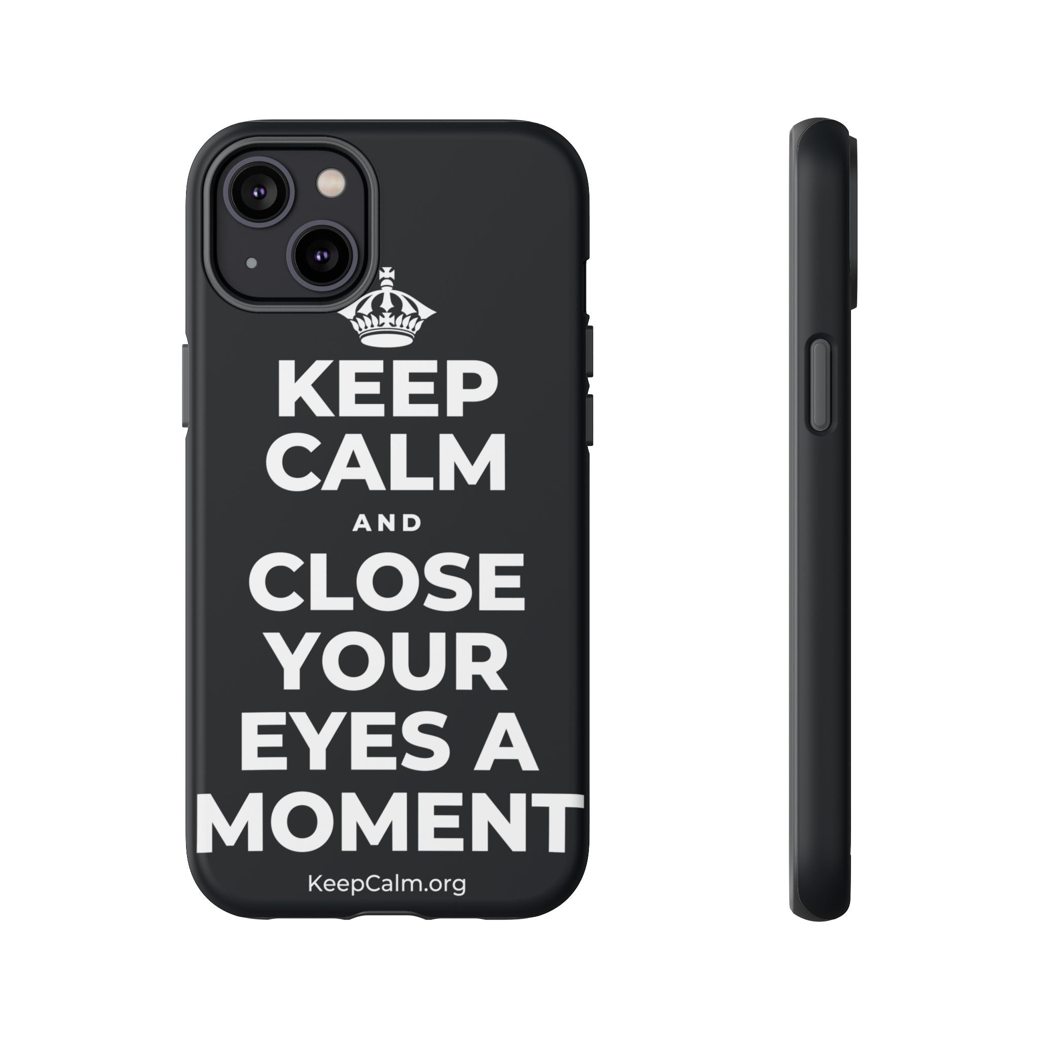 KEEP CALM AND CLOSE YOUR EYES A MOMENT Phone Case (Dark)