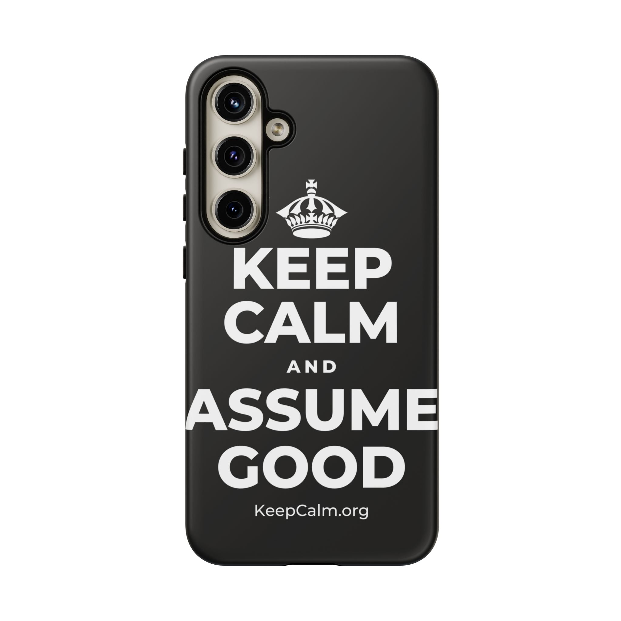 KEEP CALM AND ASSUME GOOD Phone Case