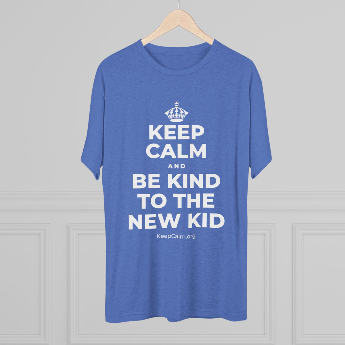 KEEP CALM AND BE KIND TO THE NEW KID Tri-Blend Tee