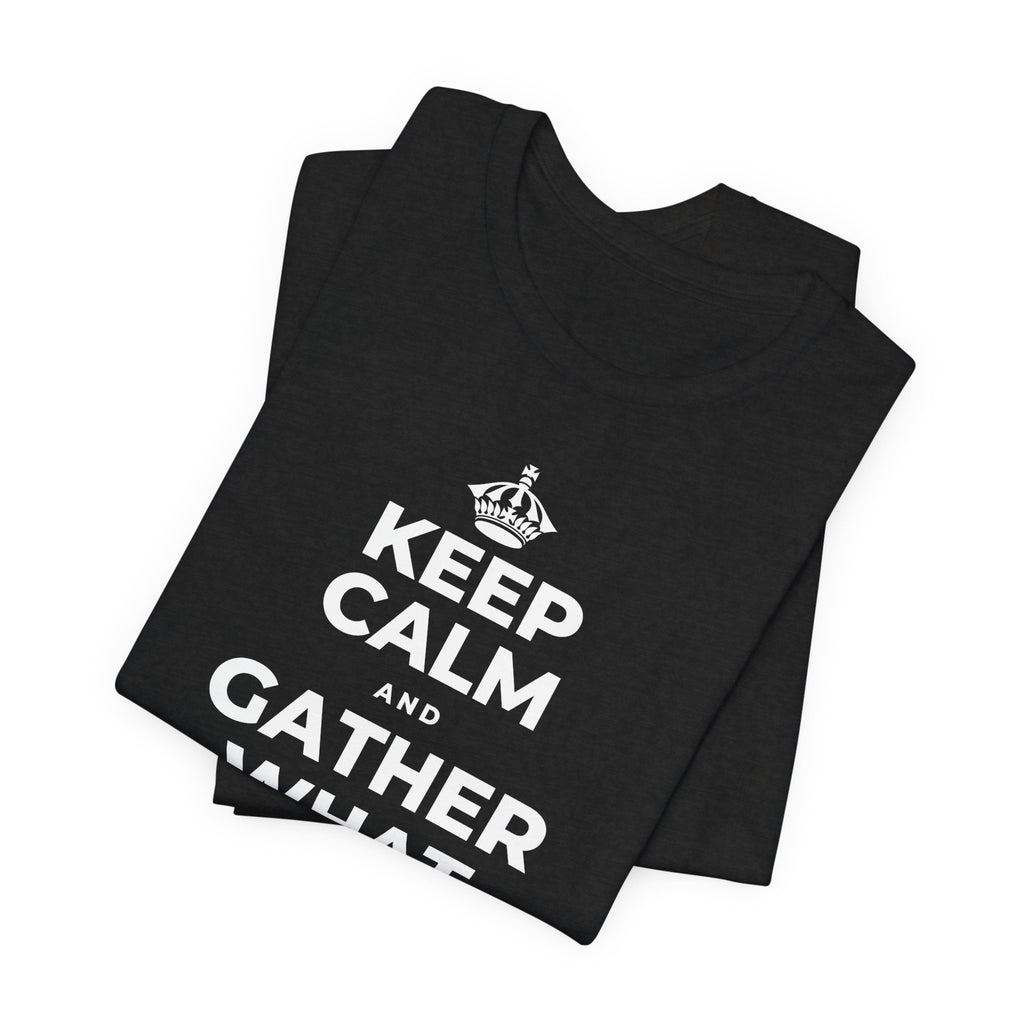 KEEP CALM AND GATHER WHAT YOU'RE GRATEFUL FOR T-Shirt (White–Asphalt)