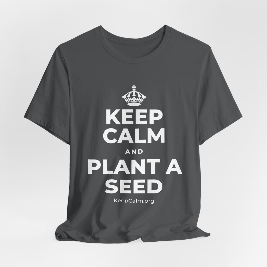 KEEP CALM AND PLANT A SEED T-Shirt (White–Asphalt)