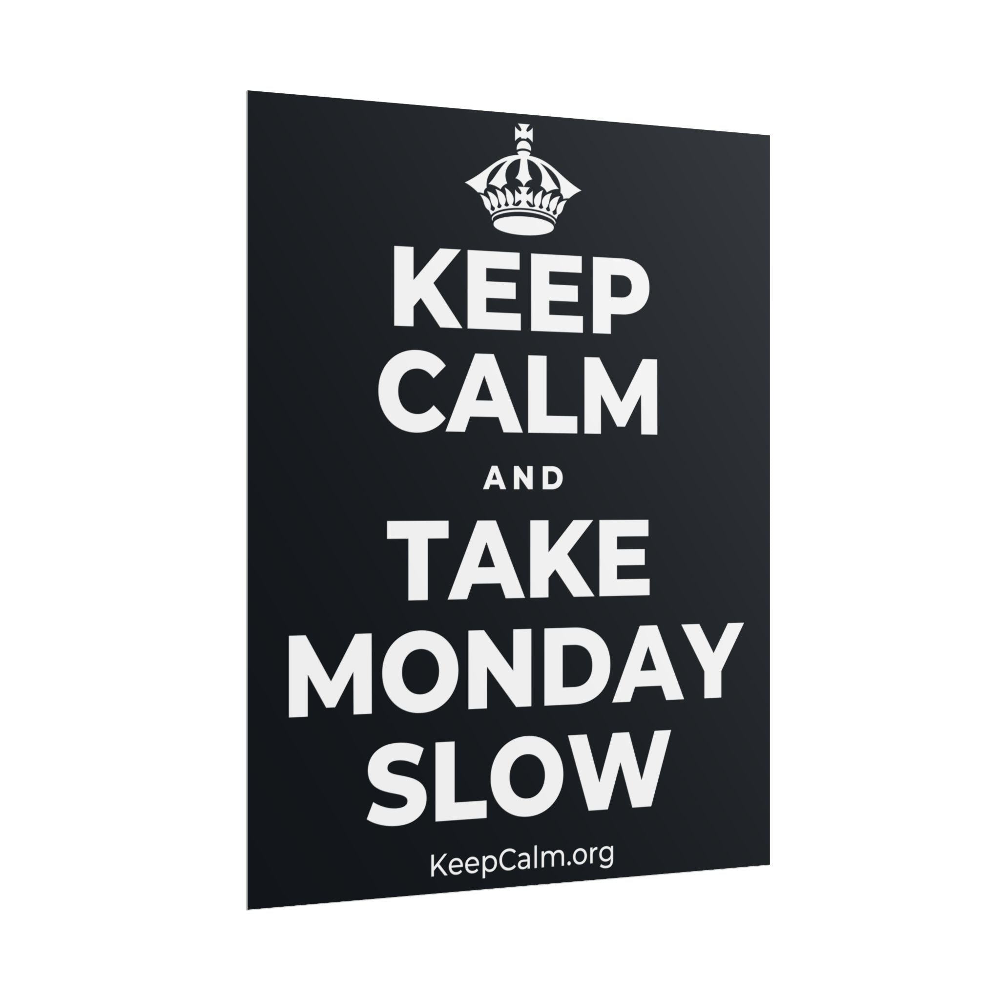 KEEP CALM AND TAKE MONDAY SLOW Poster (Dark)