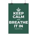 KEEP CALM AND BREATHE IT IN Satin Poster