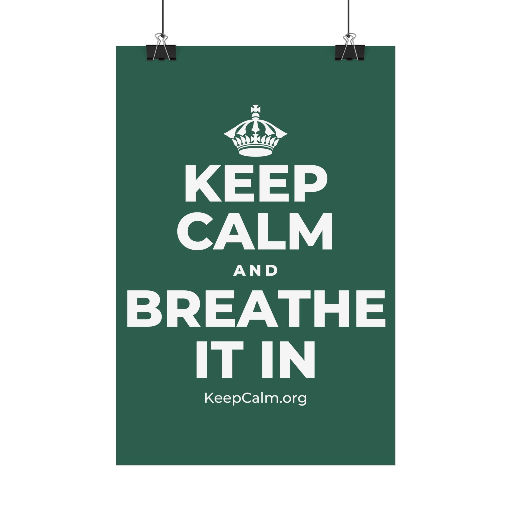 KEEP CALM AND BREATHE IT IN Satin Poster