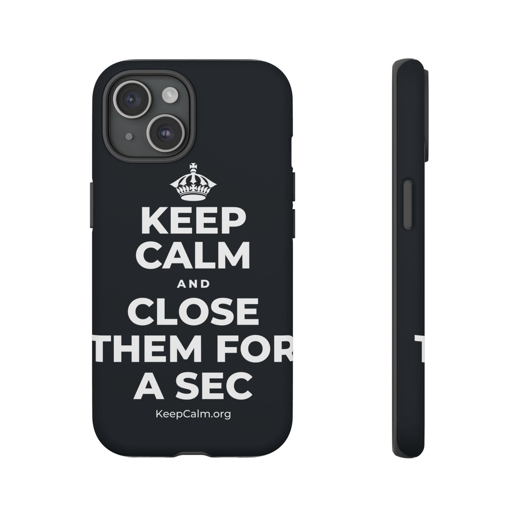 KEEP CALM AND CLOSE THEM FOR A SEC Phone Case (Dark)