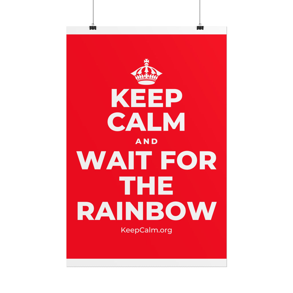 KEEP CALM AND WAIT FOR THE RAINBOW Poster