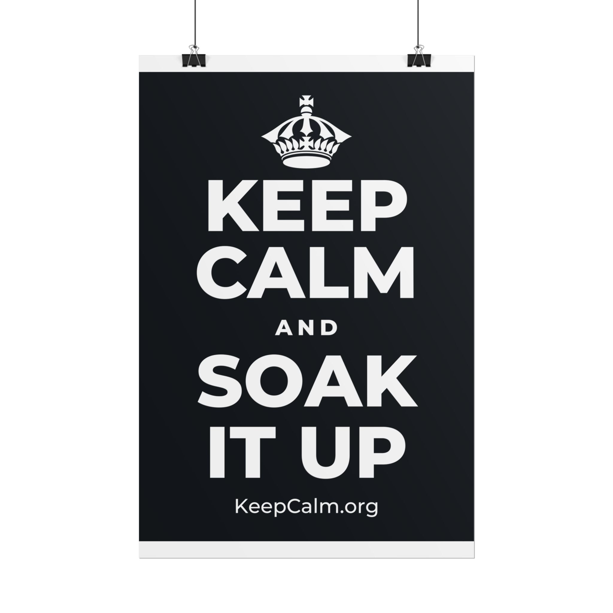 KEEP CALM AND SOAK IT UP Poster (Dark)