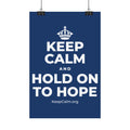 KEEP CALM AND HOLD ON TO HOPE Satin Poster