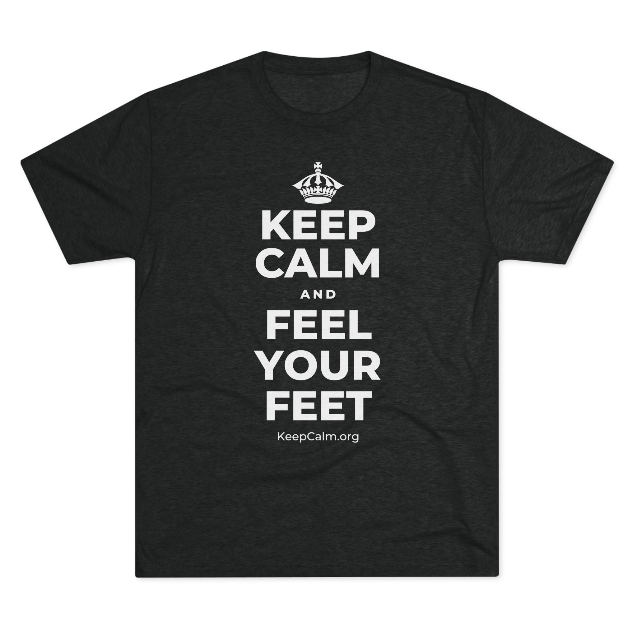 KEEP CALM AND FEEL YOUR FEET Tri-Blend Tee
