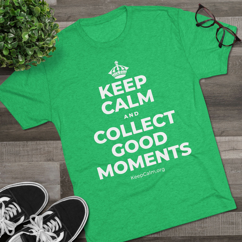 KEEP CALM AND COLLECT GOOD MOMENTS Tri-Blend Tee