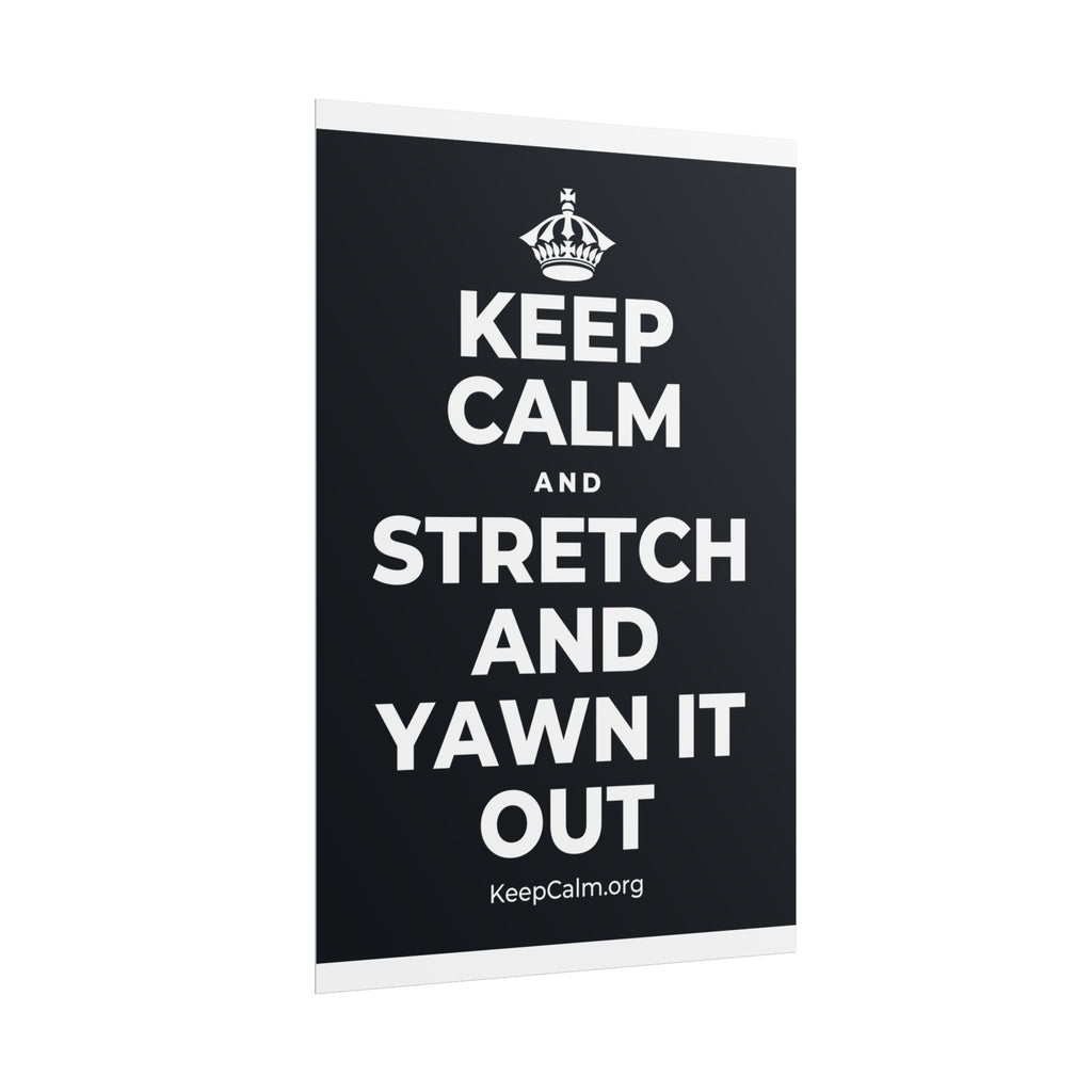 KEEP CALM AND STRETCH AND YAWN IT OUT Poster (Dark)