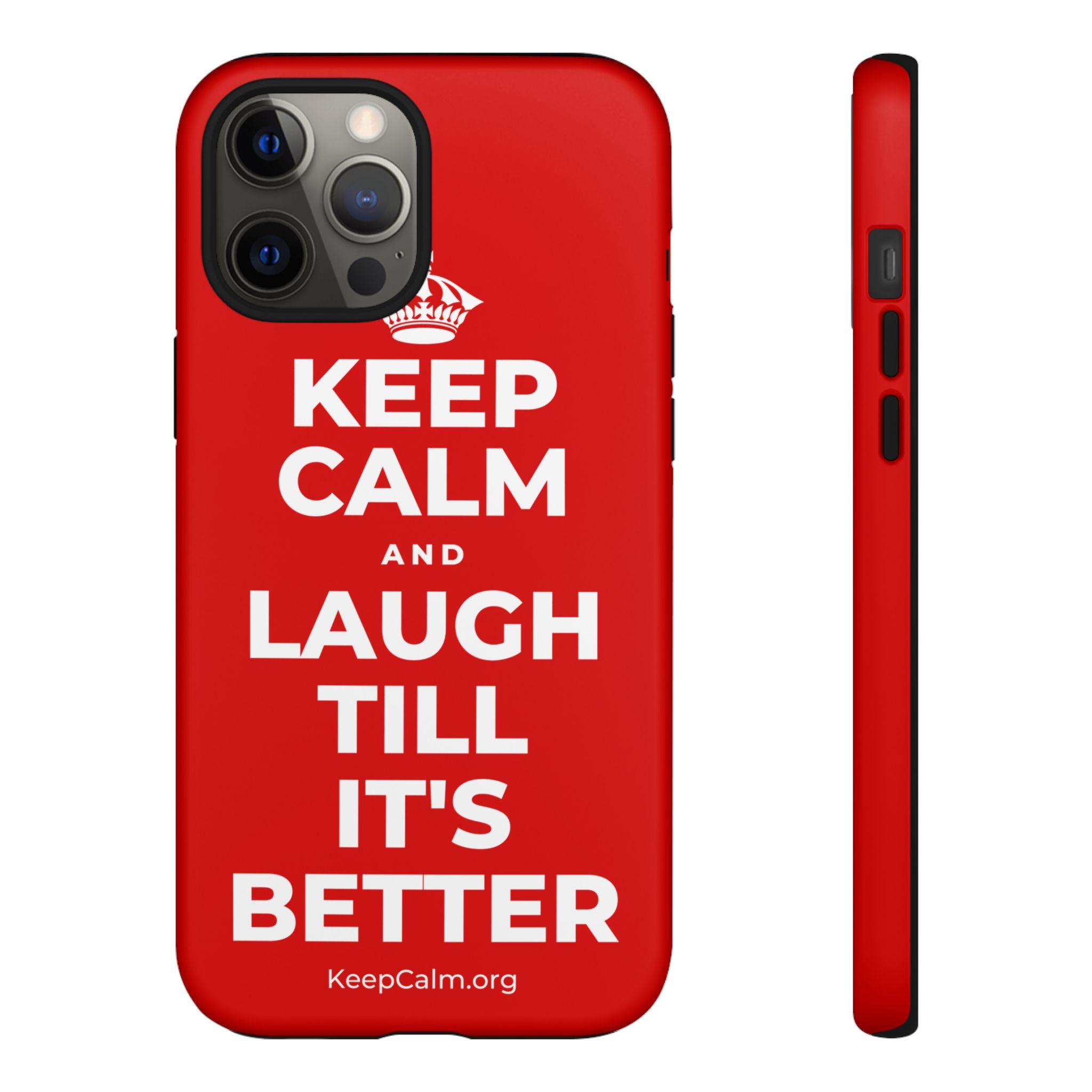 KEEP CALM AND LAUGH TILL IT'S BETTER Phone Case