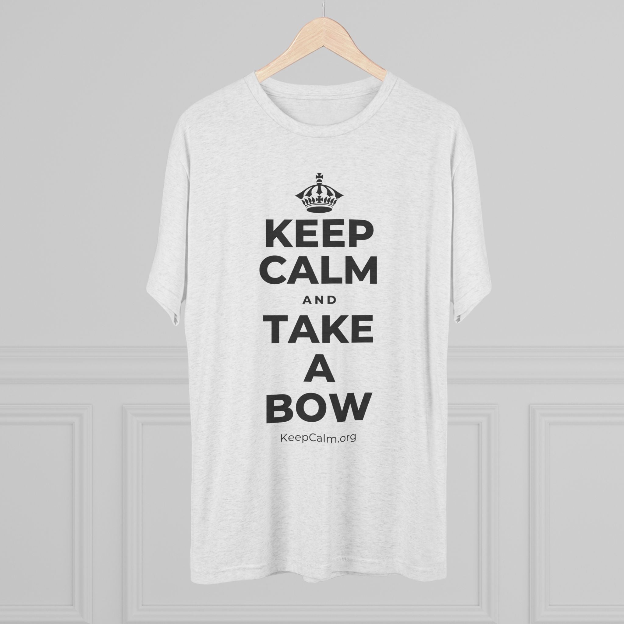 KEEP CALM AND TAKE A BOW Tri-Blend Tee