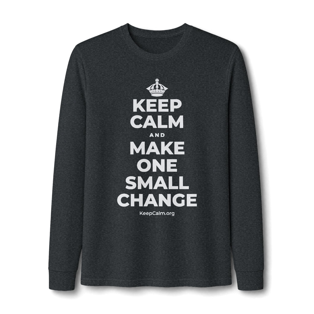 KEEP CALM AND MAKE ONE SMALL CHANGE Long Sleeve Tee