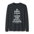 KEEP CALM AND MAKE ONE SMALL CHANGE Long Sleeve Tee