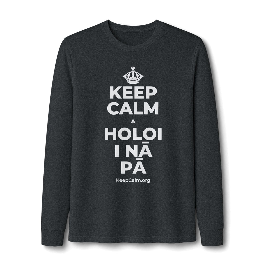 KEEP CALM A HOLOI I NĀ PĀ Long Sleeve Tee
