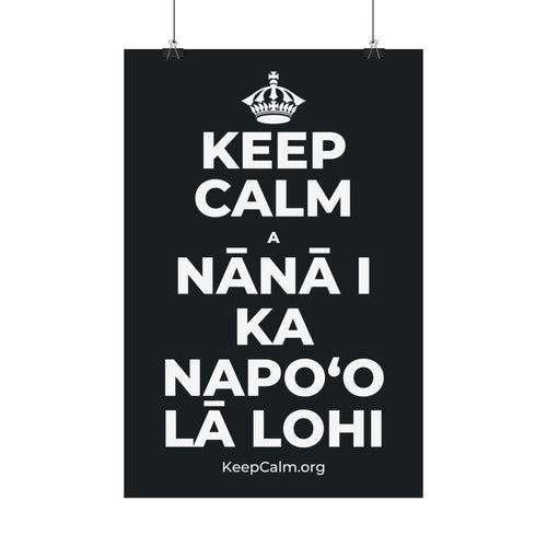 KEEP CALM A NĀNĀ I KA NAPOʻO LĀ LOHI Satin Poster (Dark)