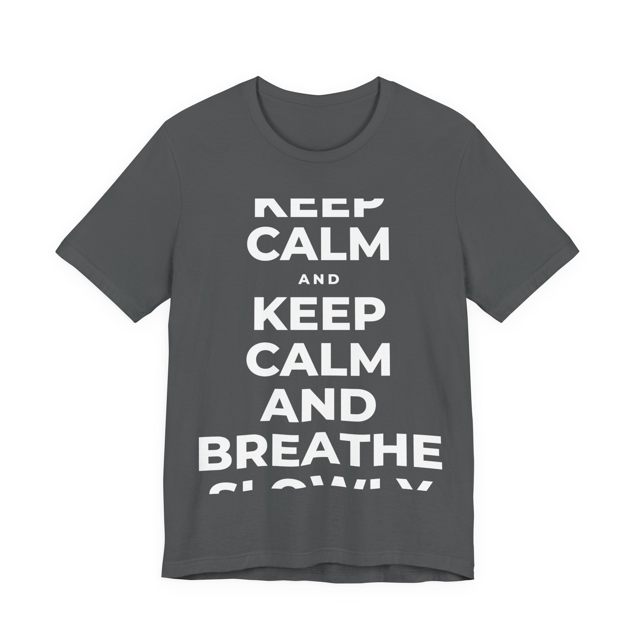 KEEP CALM AND BREATHE SLOWLY T-Shirt (White–Asphalt)