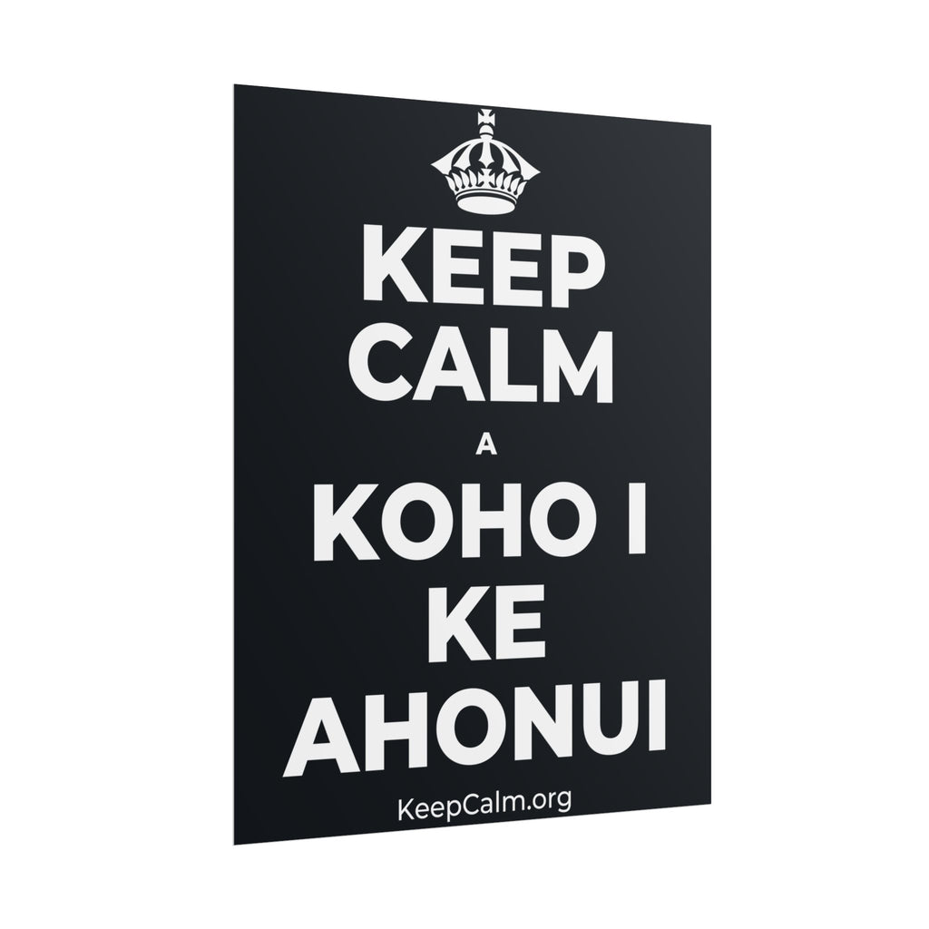KEEP CALM A KOHO I KE AHONUI Poster (Dark)