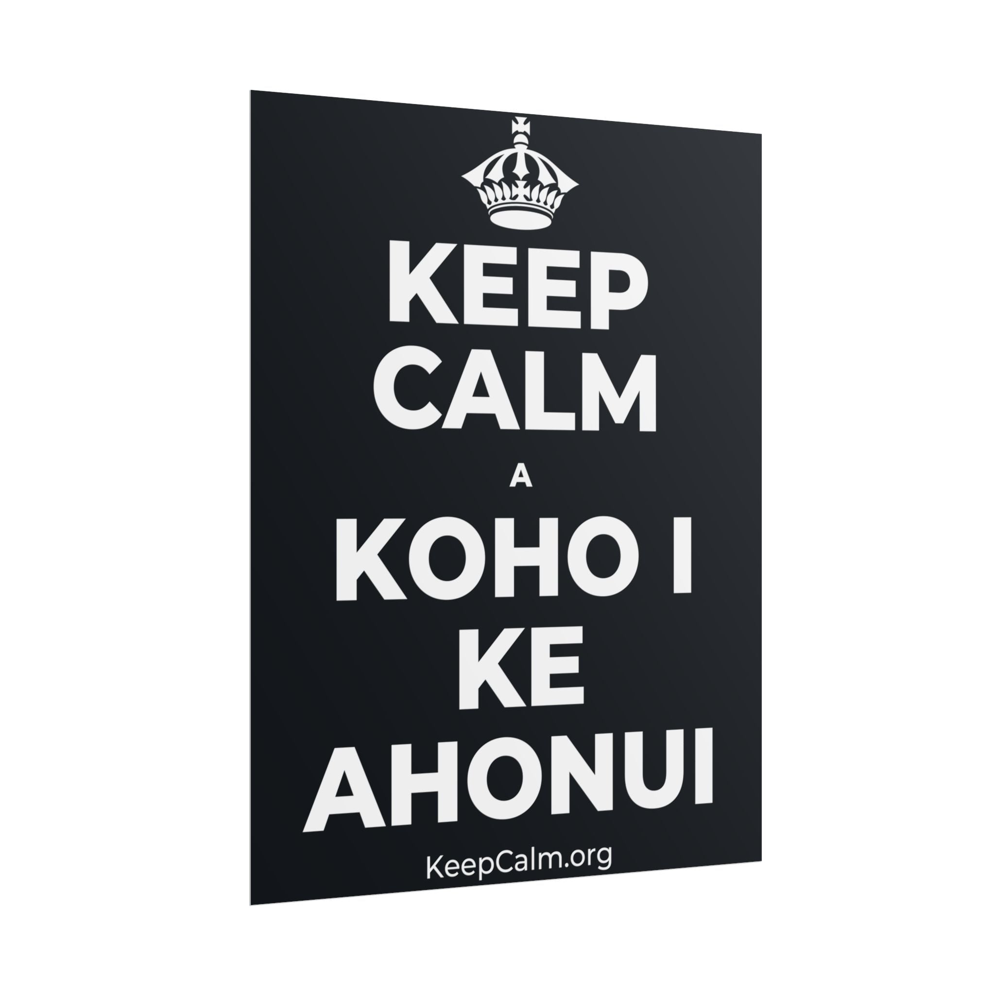 KEEP CALM A KOHO I KE AHONUI Poster (Dark)