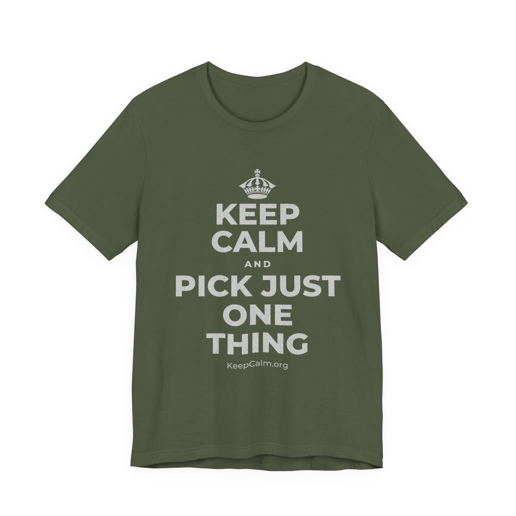 KEEP CALM AND PICK JUST ONE THING T-Shirt (Military Green–Autumn)