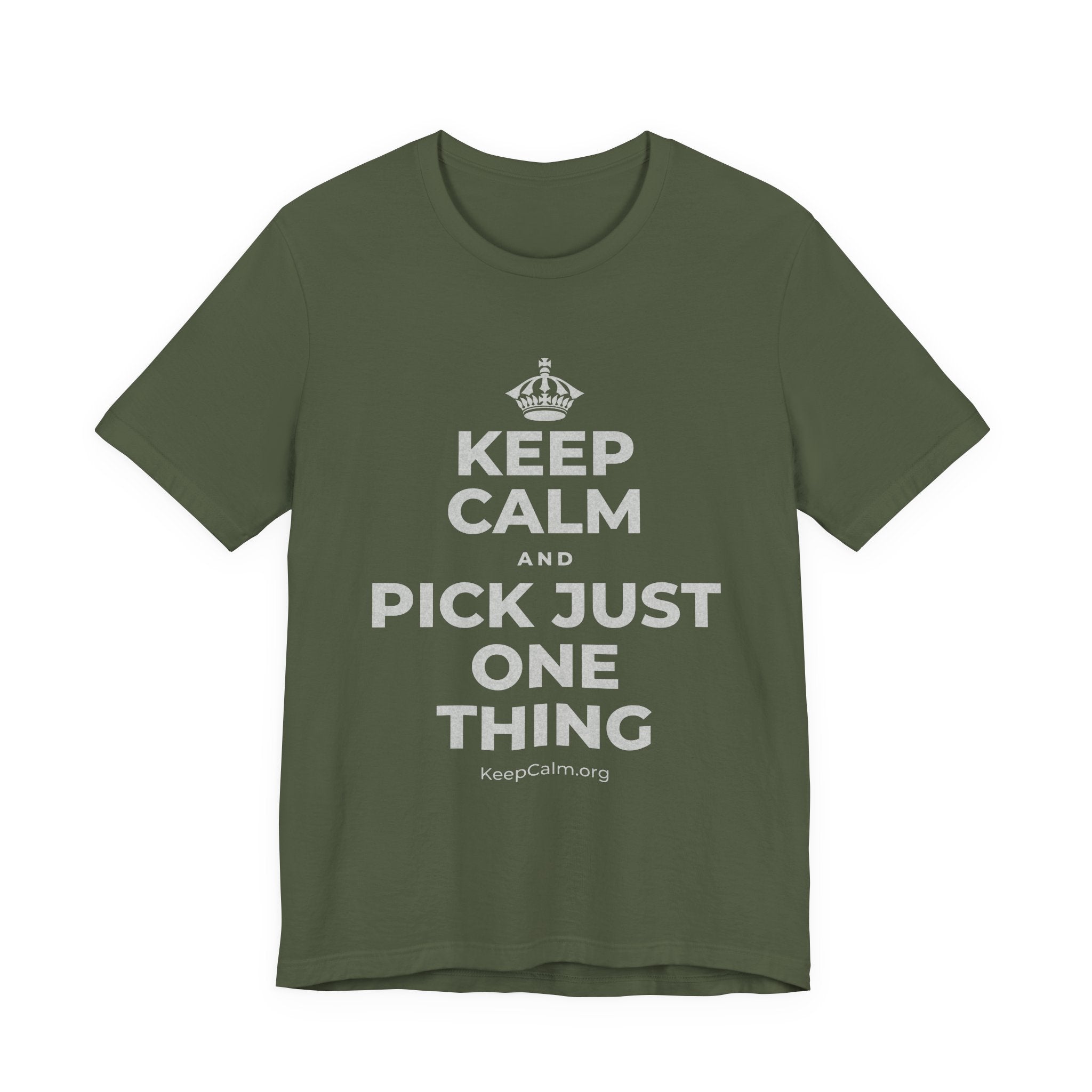 KEEP CALM AND PICK JUST ONE THING T-Shirt (Military Green–Autumn)