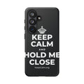 KEEP CALM AND HOLD ME CLOSE Phone Case (Dark)