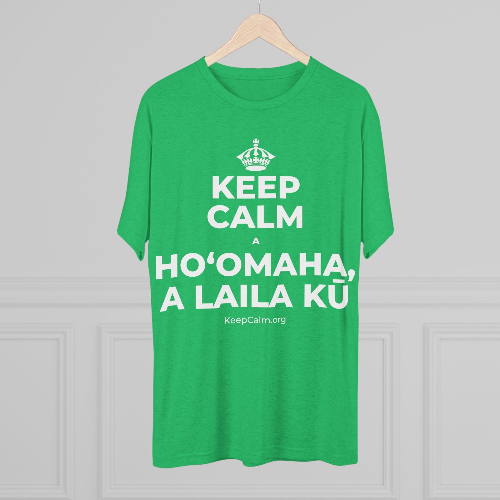 KEEP CALM A HOʻOMAHA, A LAILA KŪ Tri-Blend Tee