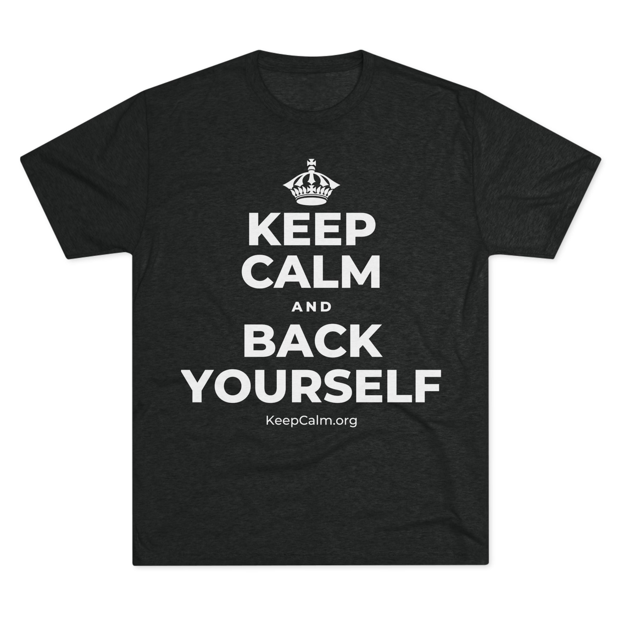 KEEP CALM AND BACK YOURSELF Tri-Blend Tee