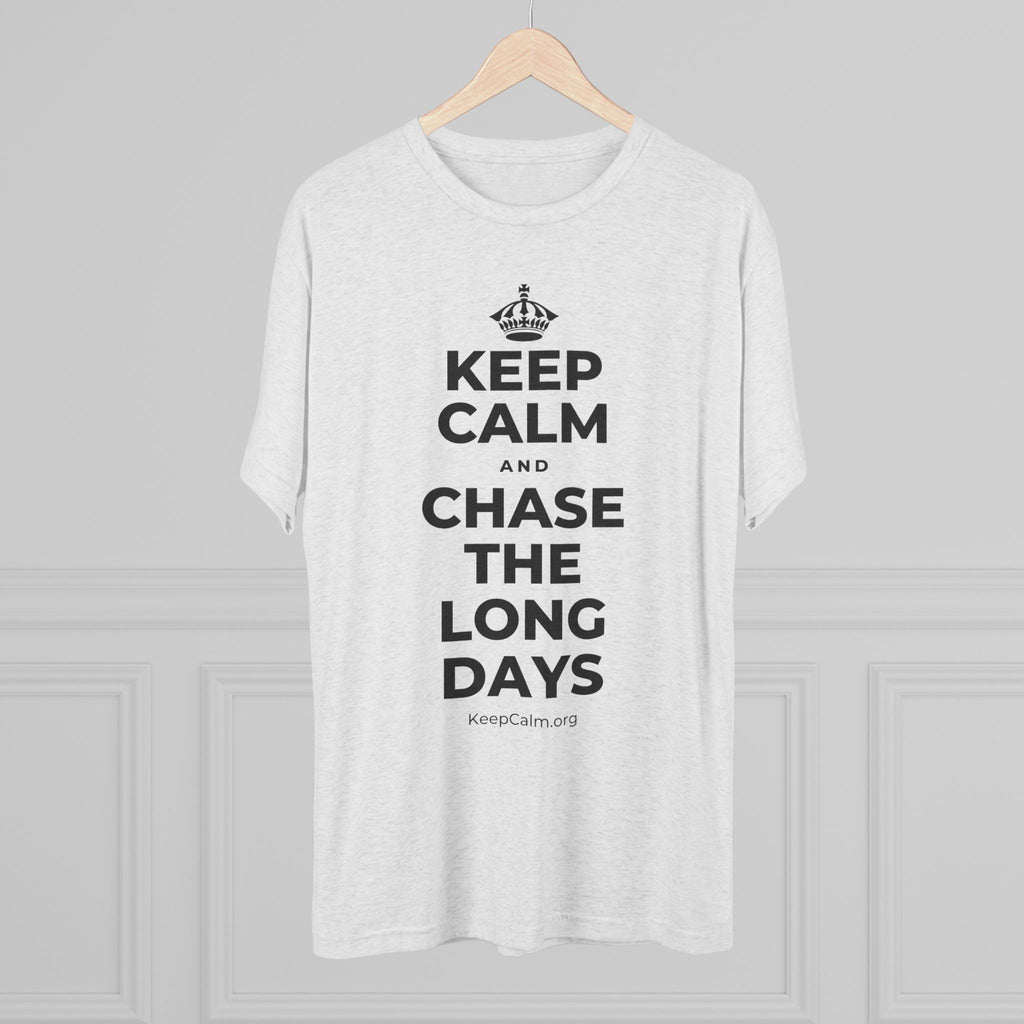 KEEP CALM AND CHASE THE LONG DAYS Tri-Blend Tee