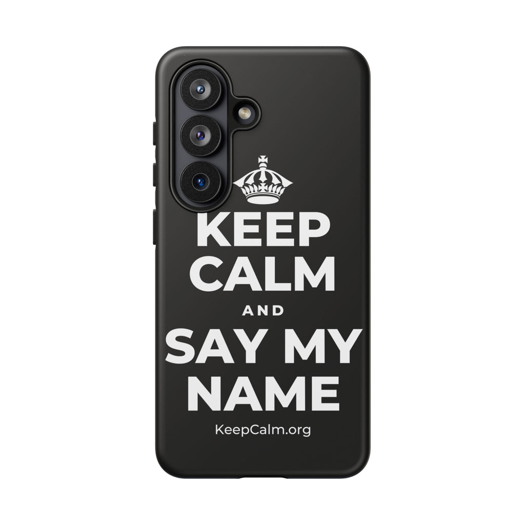 KEEP CALM AND SAY MY NAME Phone Case