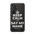 KEEP CALM AND SAY MY NAME Phone Case