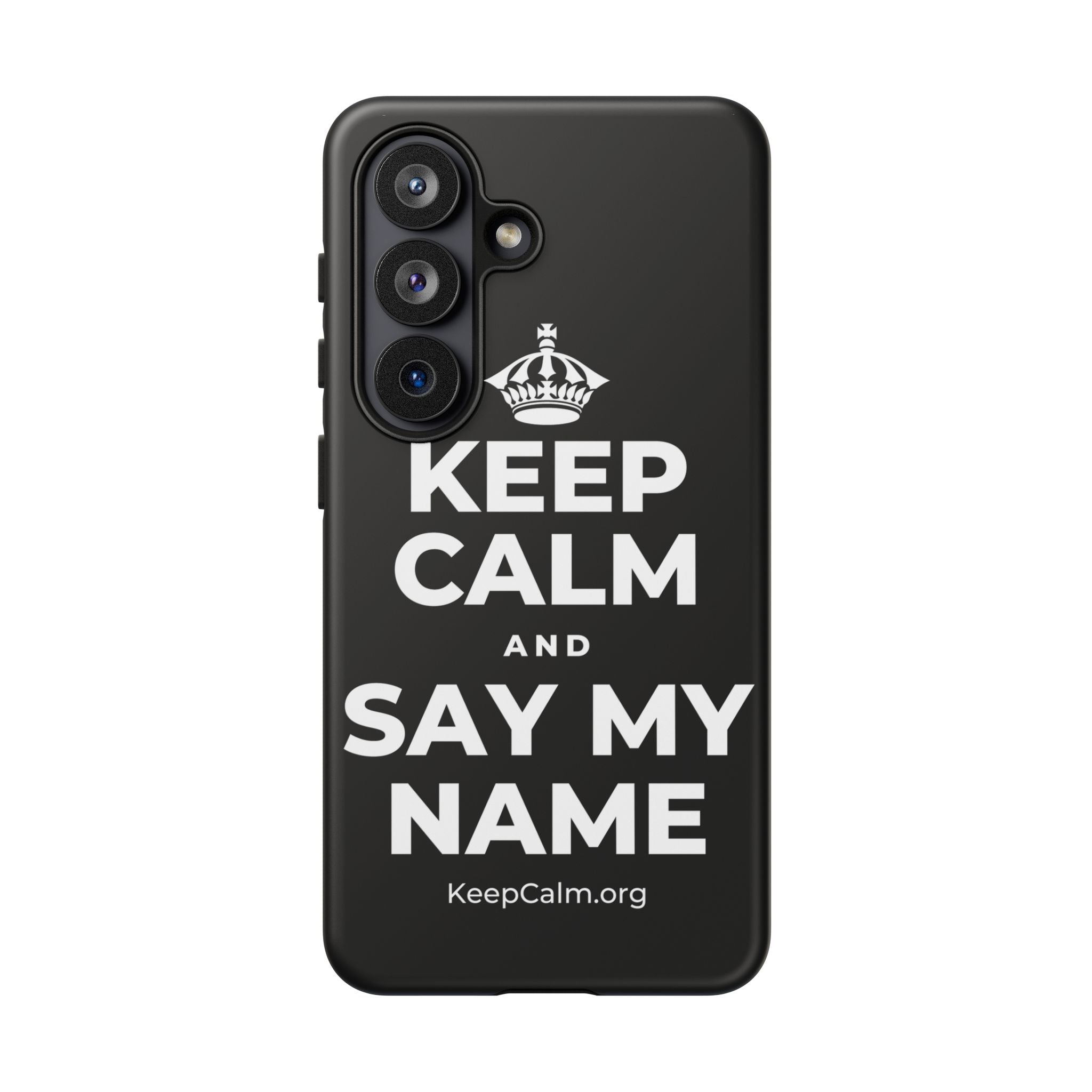 KEEP CALM AND SAY MY NAME Phone Case