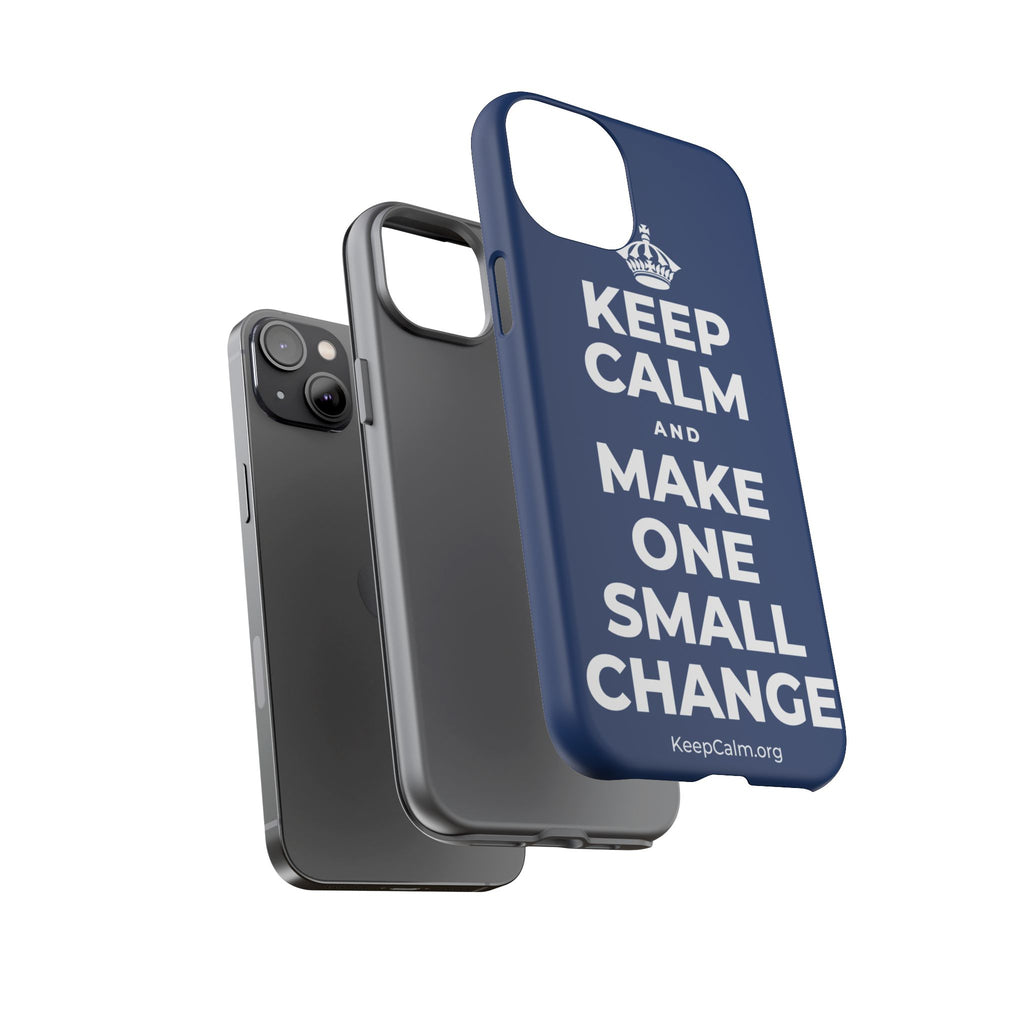 KEEP CALM AND MAKE ONE SMALL CHANGE Phone Case